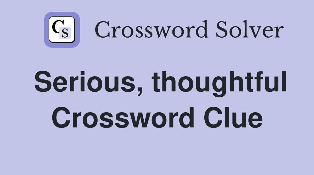Serious, thoughtful Crossword Clue Answers Crossword Solver